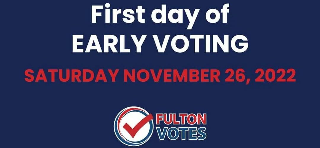 Early voting for the December 6 runoff election will begin on Saturday, November 26, 2022 at 7 a.m. at 24 Fulton County locations. Voting will continue each day from 7 a.m. to 7 p.m. through Friday, December 2. In addition to the 24 locations that will be open for the duration of the early voting period, early voting will be available at three college campus locations. For the full list of Fulton County early voting locations visit www.fultoncountyga.gov/voteearly